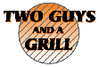 Two Guys and a Grill Home Page